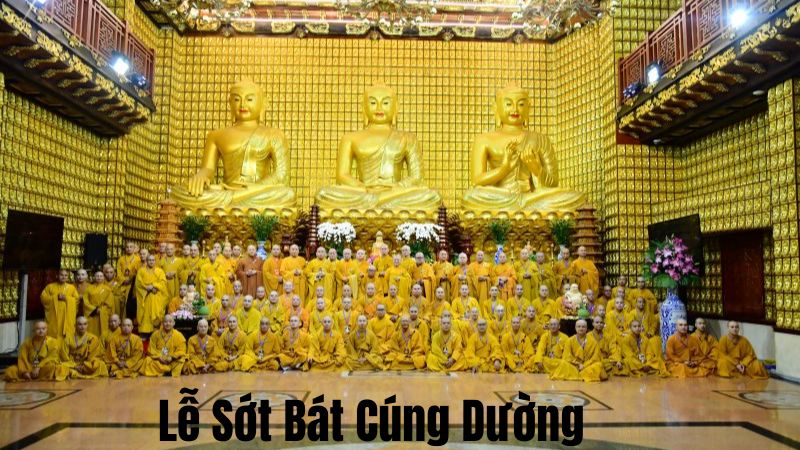 Lễ Sớt Bát Cúng Dường: Lịch Sử, Ý Nghĩa và Nghi Thức